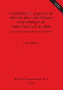Caractérisation et Gestion du Silex des Sites Mésolithiques et Néolithiques du Nord-Ouest de L'Arc Alpin: Une Approche Pétrographique et Géochimique. Archaeological Reports International Series) (en Inglés)