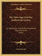 Die Talos-Sage Und Das Sardonische Lachen: Ein Beitrag Zur Geschichte Griechischer Sage Und Kunst (1851) (en Alemán)