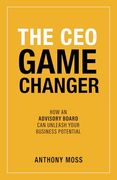 The ceo Game Changer: How an Advisory Board can Unleash Your Business Potential (en Inglés)