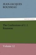 the confessions of j. j. rousseau - volume 12 (en Inglés)
