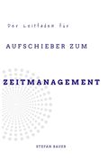 Der Leitfaden für Aufschieber zum Zeitmanagement (en Alemán)