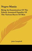 negro-mania: being an examination of the falsely assumed equality of the various races of men