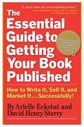 the essential guide to getting your book published,how to write it, sell it, and market it . . . successfully