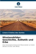 Missionsbilder: Geschichte, Ästhetik und Erbe (en Alemán)