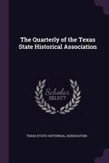 The Quarterly of the Texas State Historical Association (en Inglés)