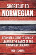 Shortcut to Norwegian: Beginner’s Guide to Quickly Learning the Basics of the Norwegian Language