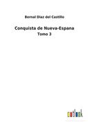 Conquista de Nueva-Espana: Tomo 3 de Bernal Diaz del Castillo(Outlook Verlag)