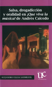 SALSA DROGADICCION Y ORALIDAD EN QUE VIVA LA MUSICA DE ANDRES CAICEDO (in Spanish)