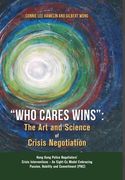 "Who Cares Wins": The Art and Science of Crisis Negotiation: Hong Kong Police Negotiators' Crisis Interventions - An Eight-Cs Model Embr