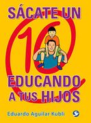 Sácate Un 10 Educando A Tus Hijos - Eduardo Aguilar Kubli - Pax México