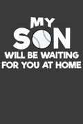 My Son Will Be Waiting For You At Home: Baseball and Softball Coach and Parent Gift (en Inglés)