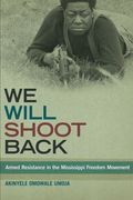 We Will Shoot Back: Armed Resistance in the Mississippi Freedom Movement