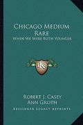 chicago medium rare: when we were both younger (en Inglés)