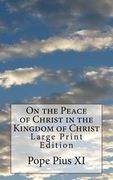 On the Peace of Christ in the Kingdom of Christ: Large Print Edition (en Inglés)