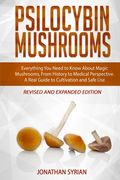 Psilocybin Mushrooms: Everything You Need to Know About Magic Mushrooms, From History to Medical Perspective. A Real Guide to Cultivation an (en Inglés)