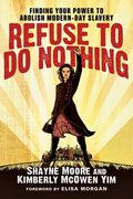 refuse to do nothing: finding your power to abolish modern-day slavery