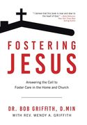 Fostering Jesus: Answering the Call to Foster Care in the Home and Church (en Inglés)