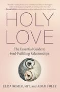Holy Love: The Essential Guide to Soul-Fulfilling Relationships (en Inglés)
