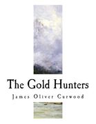 The Gold Hunters: A Story of Life and Adventure in the Hudson Bay Wilds (en Inglés)