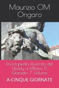 Enciclopedia illustrata del Liberty a Milano 5 Giornate: 1° Volume: A-CINQUE GIORNATE (en Italiano)