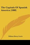 the capitals of spanish america (1888) (en Inglés)