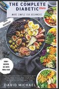 The Complete Diabetic Diets Made Simple for Beginners: The Complete Diabetic Cookbook With Over 2000+ Quick, Healthy & Tasty Recipes And A Bonus Of Ov (en Inglés)