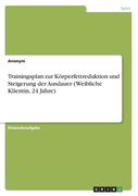 Trainingsplan zur Körperfettreduktion und Steigerung der Ausdauer (Weibliche Klientin, 24 Jahre) (in German)