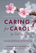 Caring for Carol by Caring for Me: A Journey with Dementia and Self-Discovery (en Inglés)