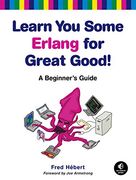Learn you Some Erlang for Great Good! A Beginner's Guide 