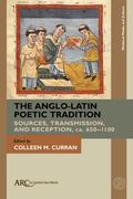 The Anglo-Latin Poetic Tradition: Sources, Transmission, and Reception, Ca. 650-1100 (en Inglés)