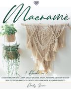 Macramè: 3 books in 1: Everything You Can Learn About Macrame. Knots, Patterns And Step By Step High Definition Images To Creat