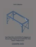 Certified Solidworks Professional Advanced Weldments (Cswpa-Wd) Exam Preparation: Cswpa-Wd (en Inglés)
