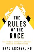 The Rules of the Race: The Power of Competitive Strategy to Shape Business Success (en Inglés)