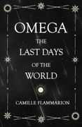 Omega - The Last days of the World: With the Introductory Essay 'Distances of the Stars' (en Inglés)