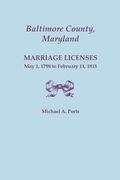 Baltimore County, Maryland: Marriage Licenses, May 1, 1798 to February 11, 1815 (en Inglés)