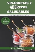33 Mejores Recetas Vinagretas y Aderezos Saludables: Sin Gluten, sin Lactosa, sin Azúcar (in Spanish)