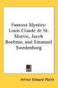 famous mystics: louis claude de st. martin, jacob boehme, and emanuel swedenborg (en Inglés)