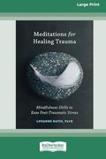 Meditations for Healing Trauma: Mindfulness Skills to Relieve Post-Traumatic Stress (16Pt Large Print Format) (en Inglés)