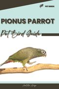 Pionus Parrot: Pet bird guide (en Inglés)