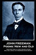 John Freeman - Poems: New and Old: 'And even time in a long twilight stayed and, For a whim, That whispered whim obeyed'' (en Inglés)