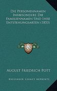 Die Personennamen Insbesondere Die Familiennamen Und Ihre Entstehungsarten (1853) (en Alemán)