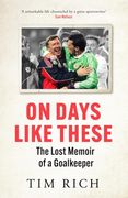 On Days Like These: The Lost Memoir of a Goalkeeper (en Inglés)