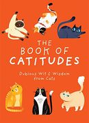 The Book of Catitudes: Dubious wit & Wisdom From Cats 