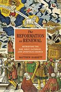 The Reformation as Renewal: Retrieving the One, Holy, Catholic, and Apostolic Church (en Inglés)