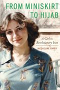 From Miniskirt to Hijab: A Girl in Revolutionary Iran (en Inglés)