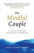 The Mindful Couple: 52 Weekly Strategies to Real Love and Connection (en Inglés)