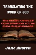 Translating The Word Of God: The Geneva Bible's Contribution To The English Language. (en Inglés)