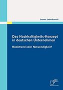 Das Nachhaltigkeits-Konzept in Deutschen Unternehmen: Modetrend Oder Notwendigkeit? (en Alemán)