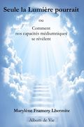 Seule la Lumière pourrait: Comment nos capacités médiumniques se révèlent (en Francés)