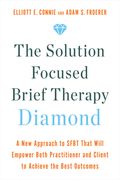 The Solution Focused Brief Therapy Diamond: A New Approach to Sfbt That Will Empower Both Practitioner and Client to Achieve the Best Outcomes (en Inglés)
